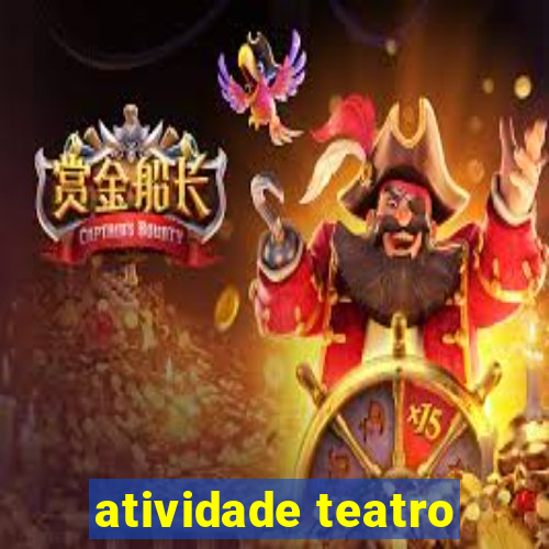 atividade teatro